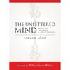 The Unfettered Mind: Writings from a Zen Master To a Master Swordsman