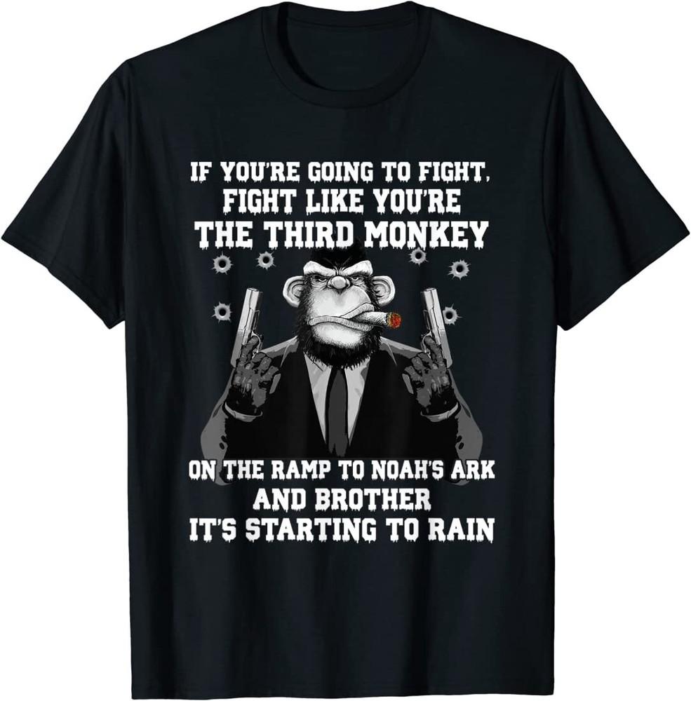 

If You039;re Going To Fight Fight Like The Third Monkey T-Shirt Unisex T-Shirt S