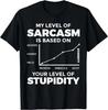 My Level of Sarcasm Is Based On Your Level of Stupidity Mens Gift Unisex T-Shirt