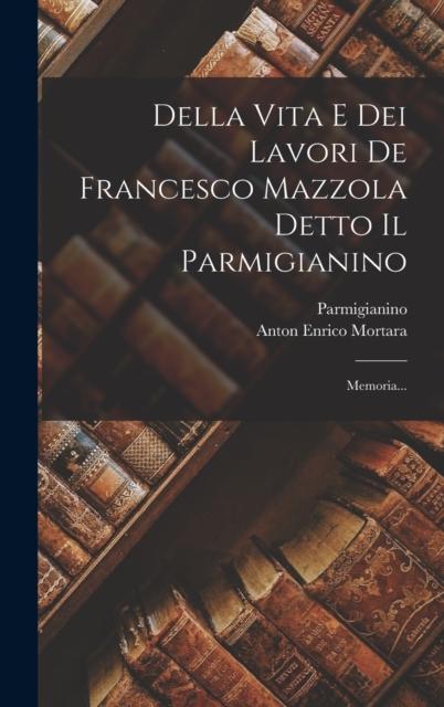 Bok Della Vita E Dei Lavori De Francesco Mazzola Detto Il Parmigianino : Memoria...