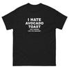 I Hate Avocado Toast Just Kidding T-Shirt
