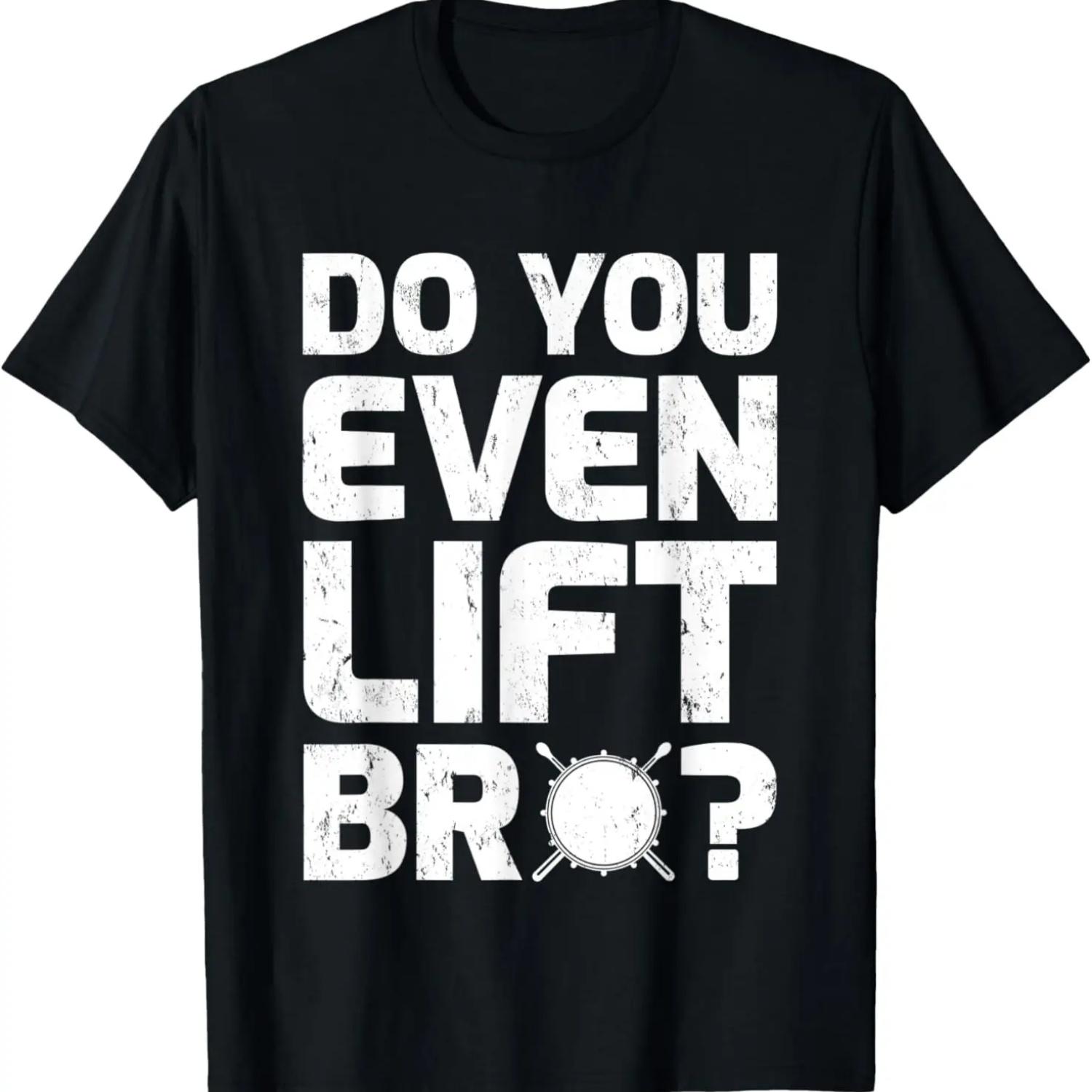 Do You Even Lift Bro Gift For Men Women Drum T-Shirt S