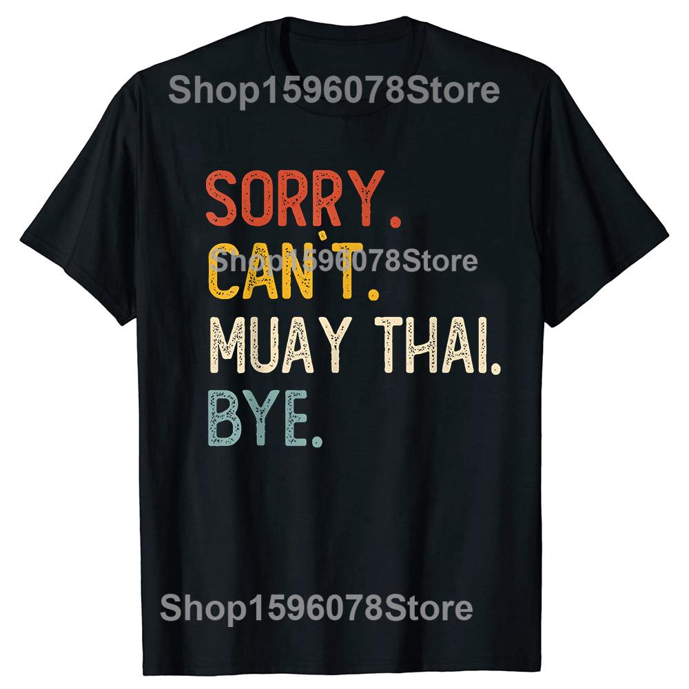 Sorry Cant Muay Thai Bye Funny Tshirts Men Fashion Casual Tshirt 100 Cotton Loose Oversized Crewneck Collar Hip Hop T Shirt