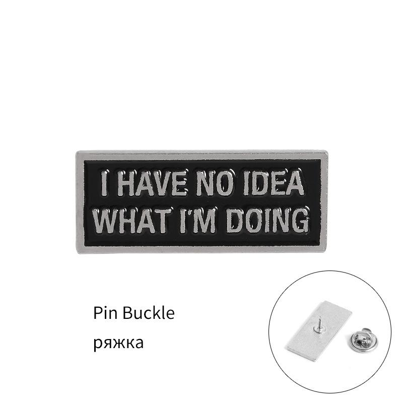 I Have No Idea Always Anxious Pin Brooches Badges Hard Enamel Pins Backpack Bag Hat Leather Jackets Fashion Accessory Super Whit