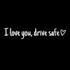 I Love You Drive Safe Car Decals Sticker Suitable For Car Decoration And Safety Reminder Windshield Bumpers Cute Designs