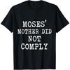 Moses' Mother Did Not Comply T-Shirt