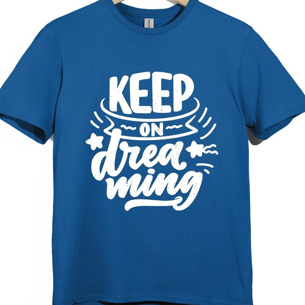 Positive Quote T Shirt Keep On Dreaming Motivational Inspirational Graphic Tee