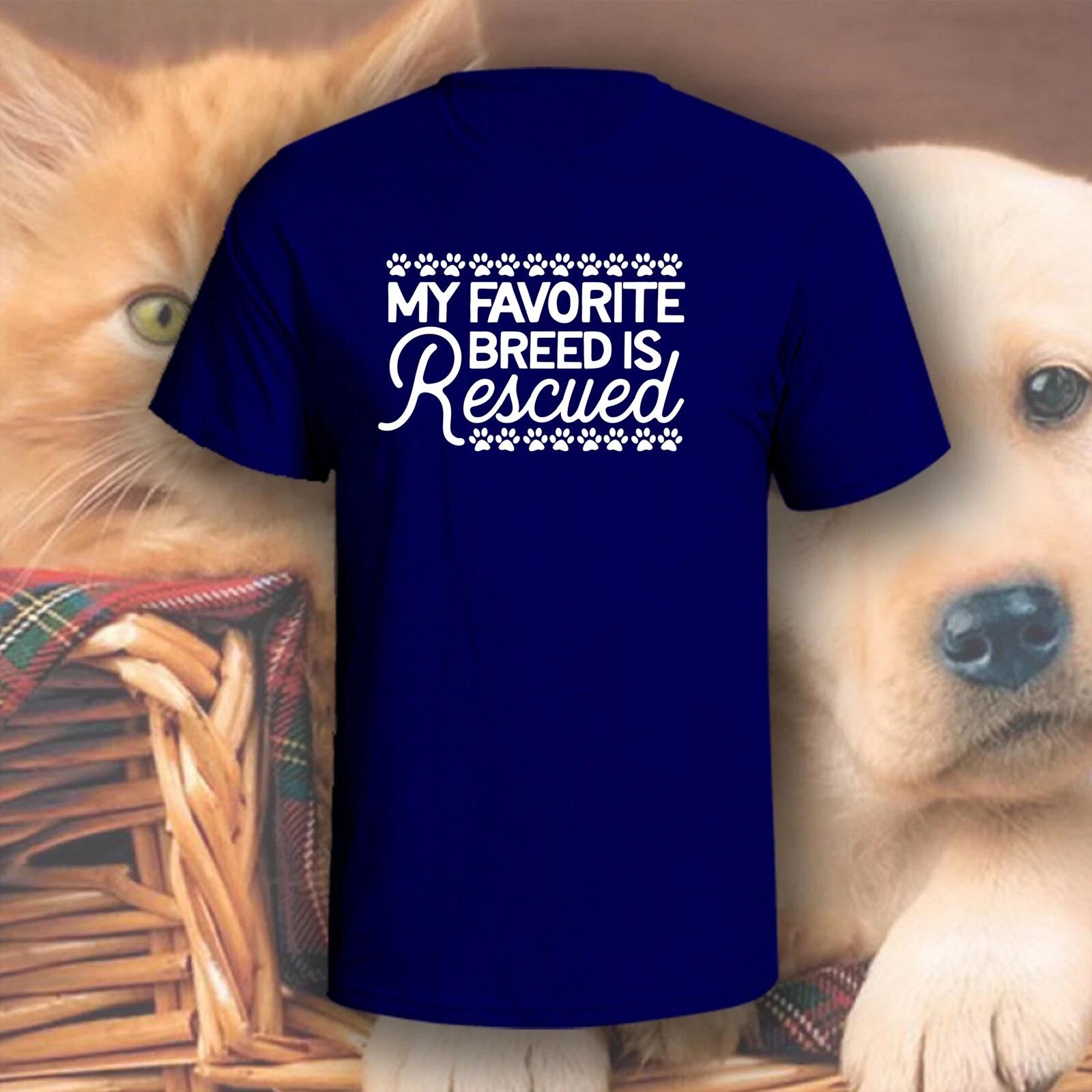 

My Favorite Breed Is Rescued T-Shirt | Pick Your Color! | Dog/Cat Mom 3XL