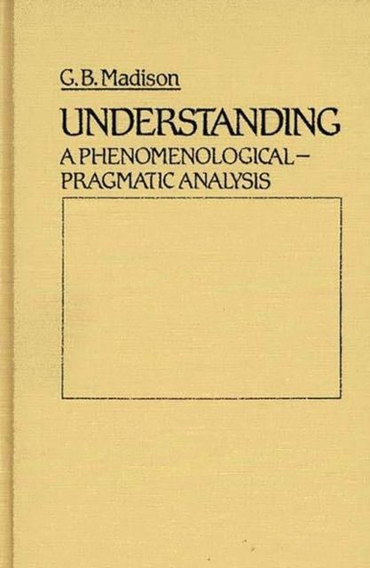 The Understanding : A Phenomenological-Pragmatic Analysis Book