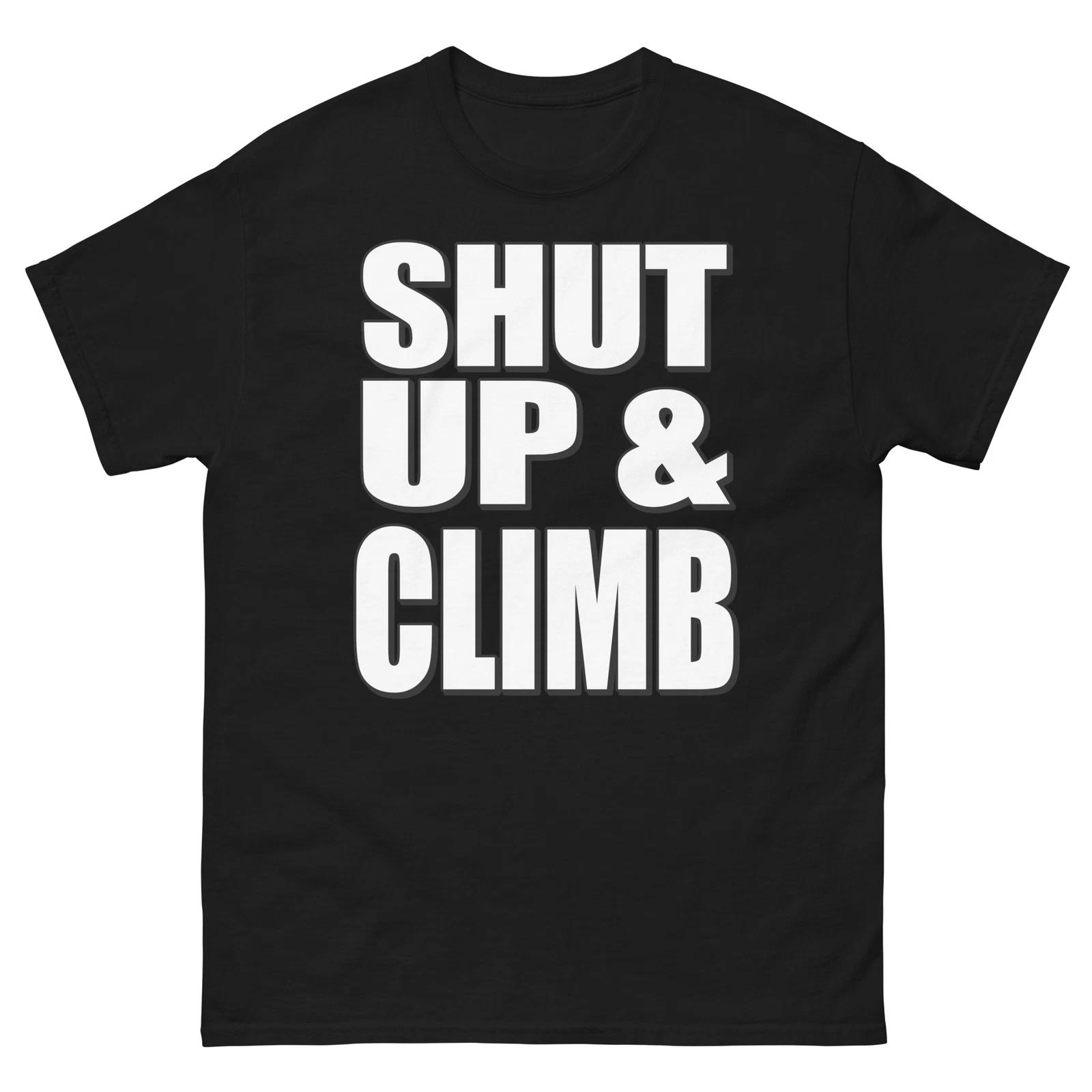 

Shut Up And Climb Bold Statement Funny Design T-Shirt S
