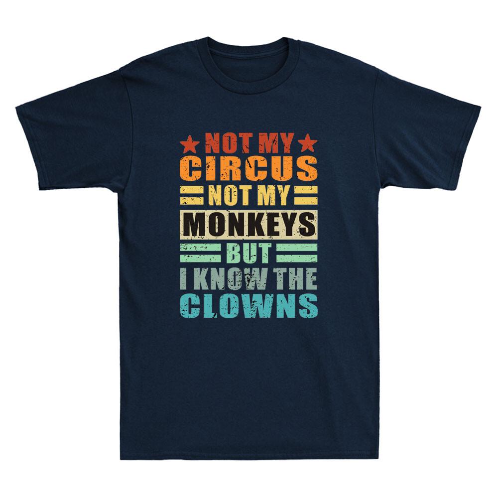 Not My Circus Not My Monkeys But I Know The Clowns Funny Quote Retro Unisex Tshirt