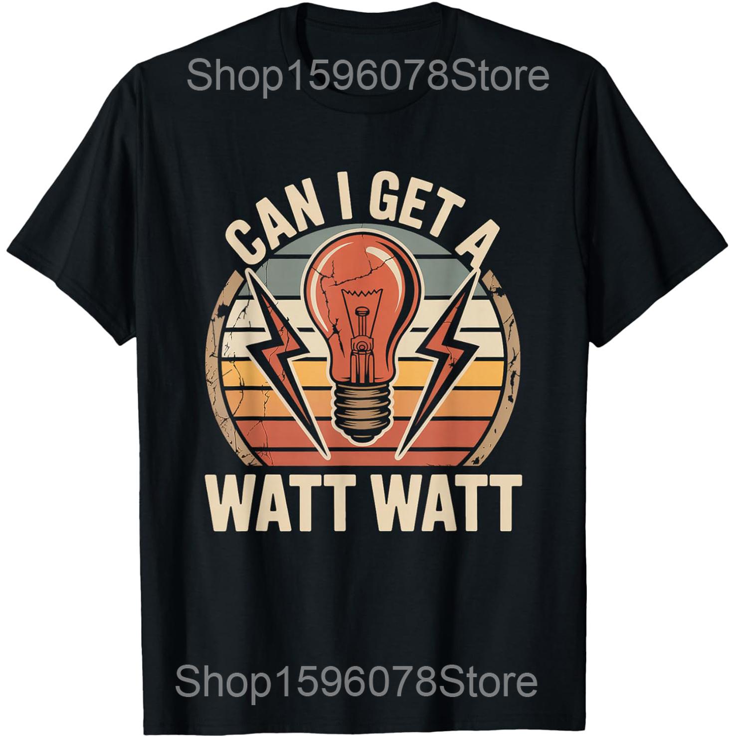 

Electrician Can I Get A Watt Watt Electrical Contractor T Shirts Men Cotton Humor Streetwear Tee Short Sleeve Unisex Clothing 4XL