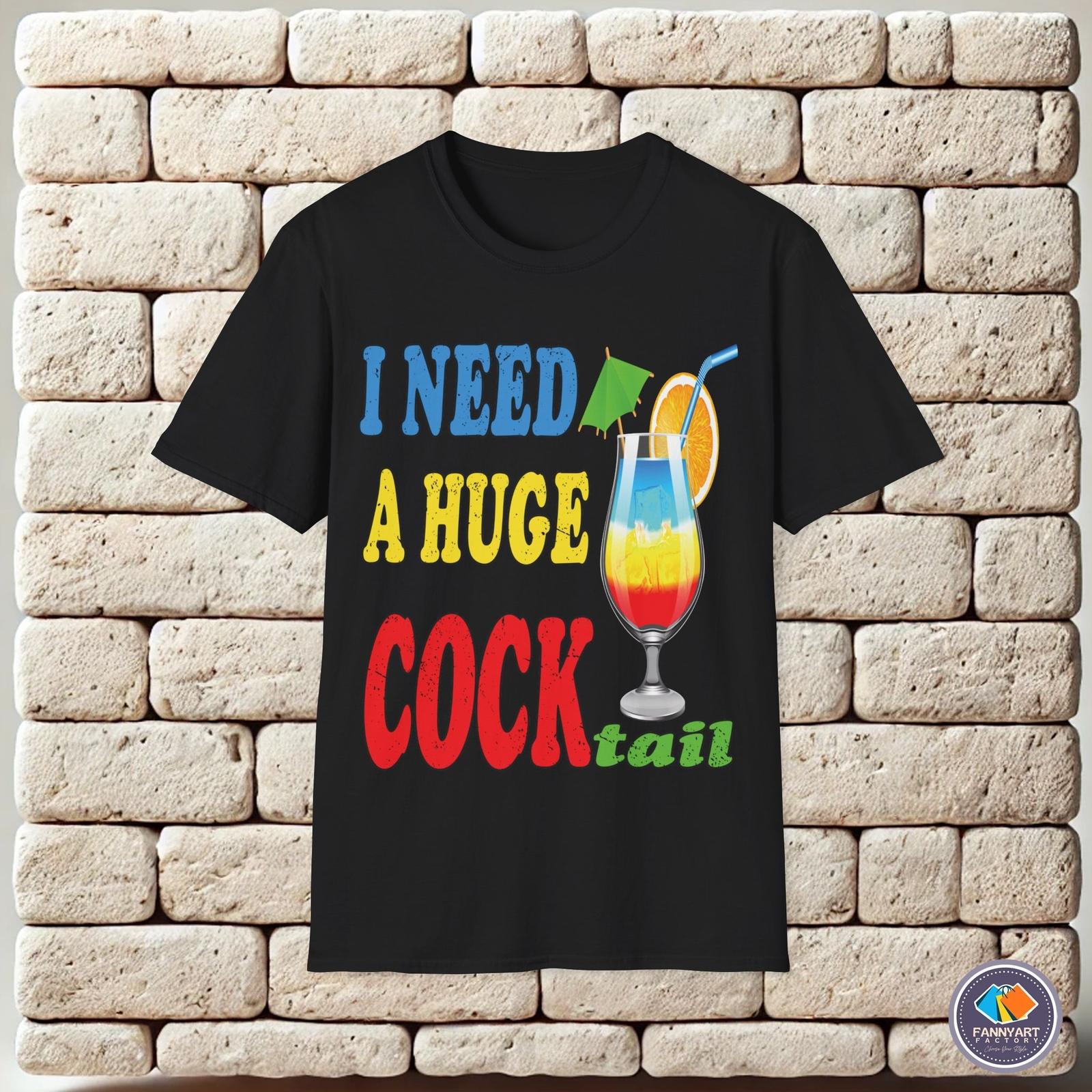 I Need a Huge Cocktail Humor Unisex T-Shirt M