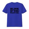 Blink If You Want Me T Shirt Funny Valentine Party Inspired by Kenny Powers Eastbound And Down Look Vintage Washed Unisex