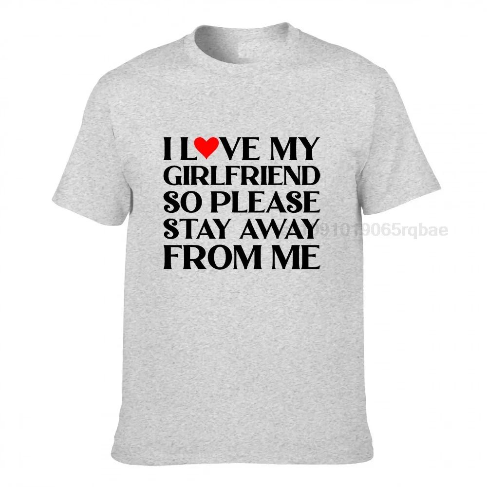 I Love My Girlfriend So Please Stay Away From Me Tshirt Customized Tops Shirts Cotton Unisex Tshirts Customized High Quality