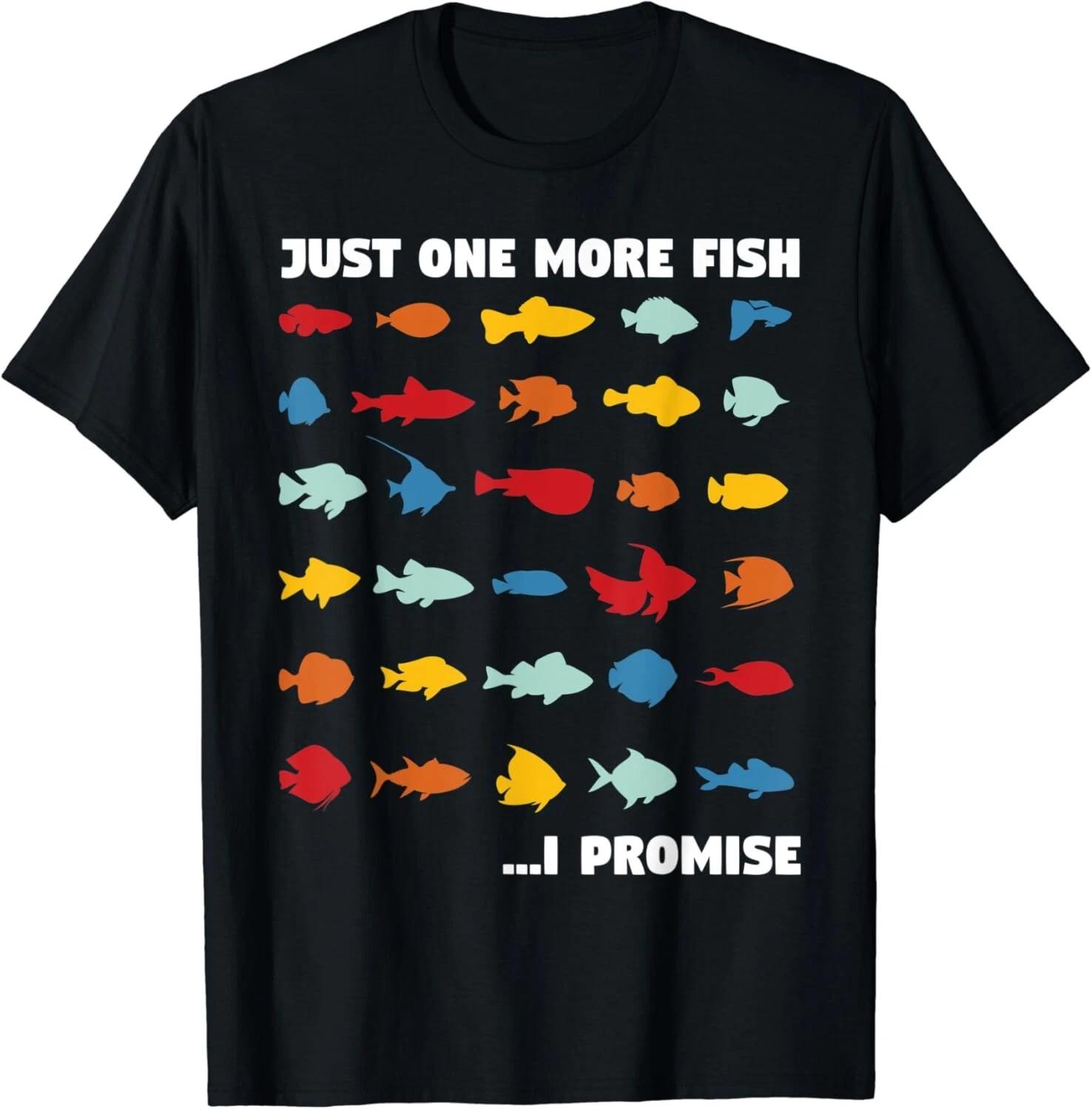 

Just one more fish i promise - aquarium tank fish keeper Unisex T-Shirt 4XL
