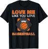 Basketball Love Me Like You Love Sports T-Shirt Unisex T-Shirt