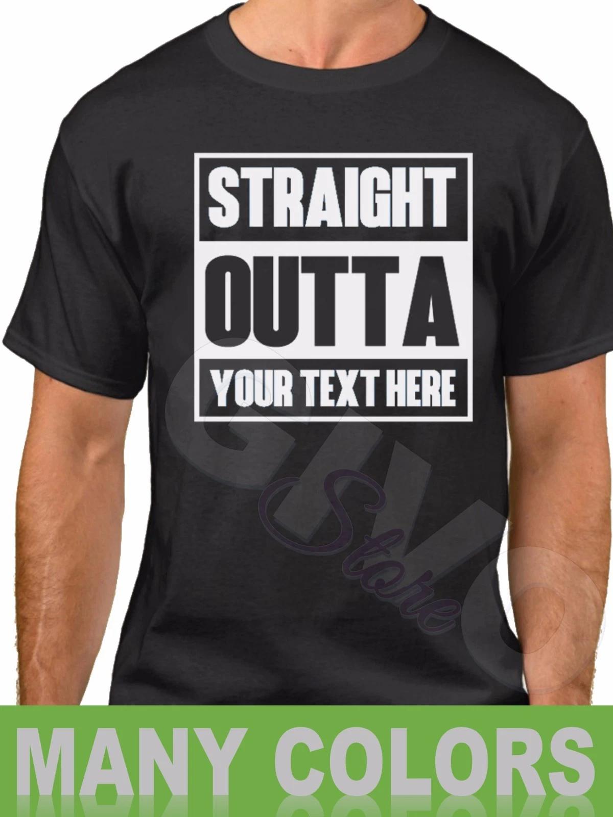 Custom Made Tee Straight Outta Shirt Personalized T-shirt Your Own Printed Text 3XL