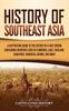 The History Of Southeast Asia A Captivating Guide To The History Of A Vast Region C by Captivating History - Hardback Book