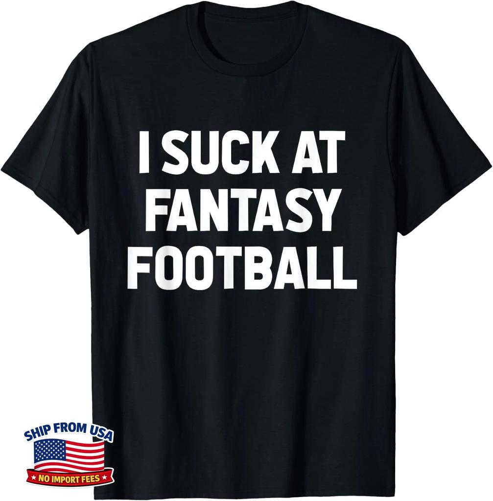 I Suck at Fantasy Football Loser Gag Friend Fantasy Football Unisex T-Shirt