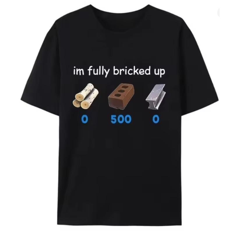 Funny Saying Im Im Fully Bricked Up TShirt Clothing Family Holiday Gift Pattern Tops Women Tee Shirts S