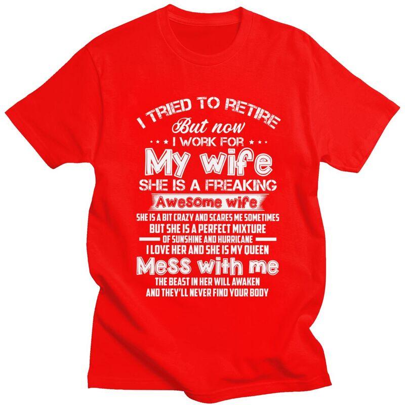 

I Tried To Retire But Now I Work For My Wife T Shirts Men Short Sleeve Tshirts Casual Tee 100 Cotton Oversized Tshirts S