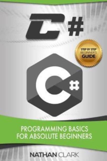The C# : Programming Basics for Absolute Beginners : 1 Book