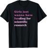 Mädchen wollen nur Finanzierung für wissenschaftliche Forschung T-Shirt, Mädchen wollen nur Finanzierung T-Shirt, Wissenschaftliche Forschung T-Shirt
