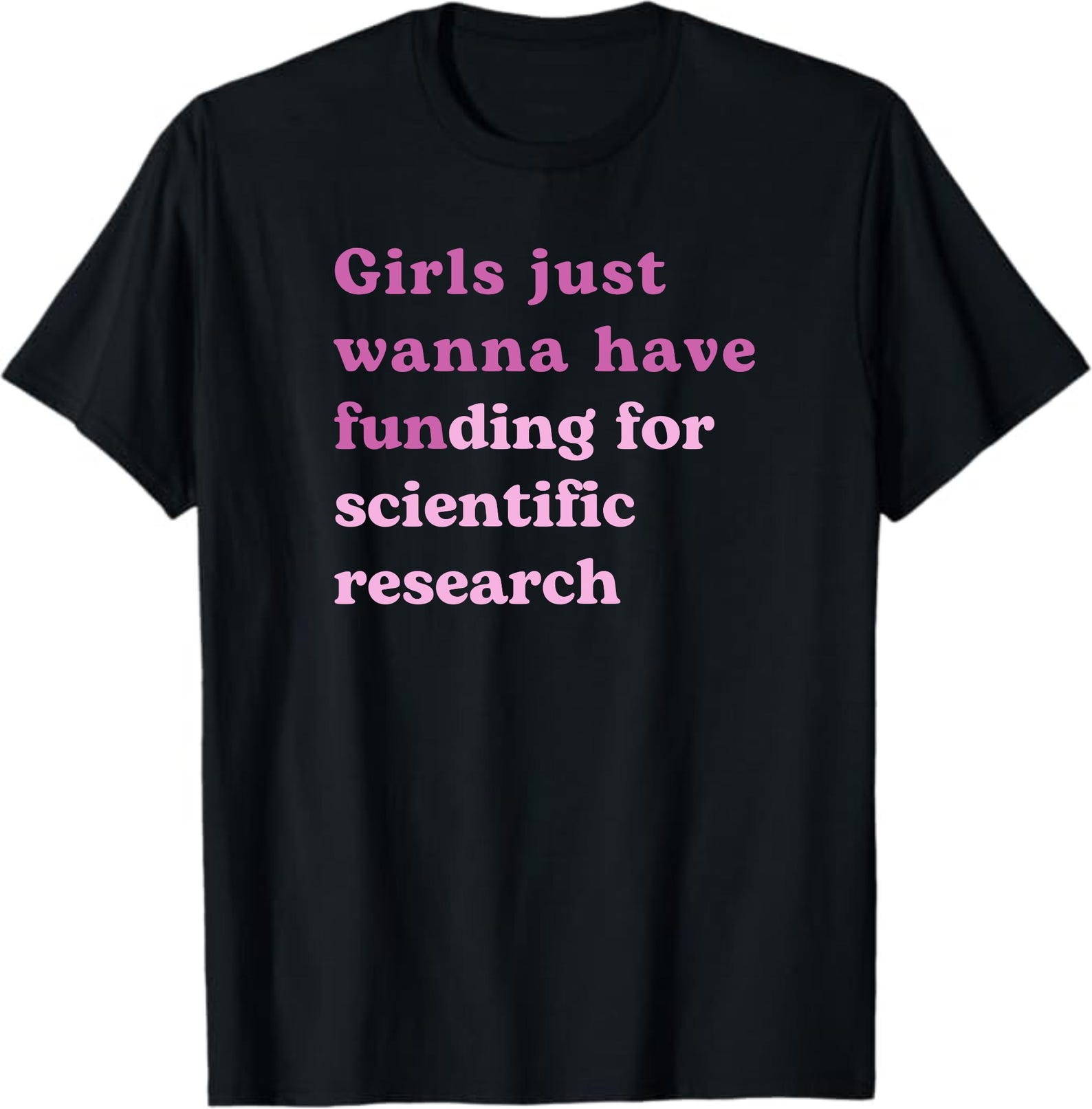 Girls just wanna have funding for scientific research shirt, Girls just wanna have funding Shirt, Scientific Research Shirt S