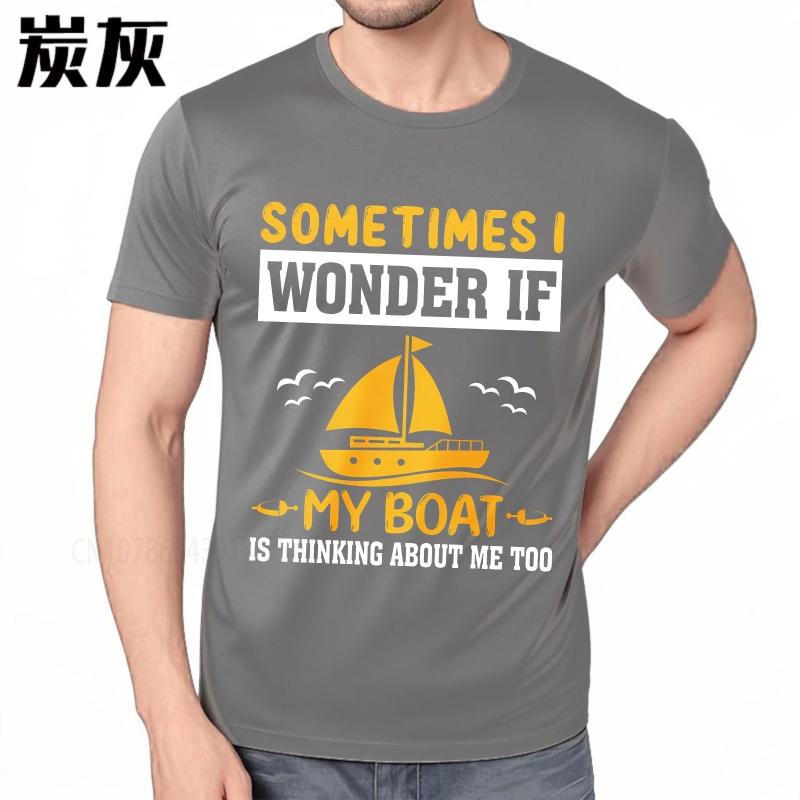 Daily Wear summer Men tshirt Sometimes I Wonder If My Boat Is Thinking About Me Too Short Sleeve Soft Oneck Tshirt
