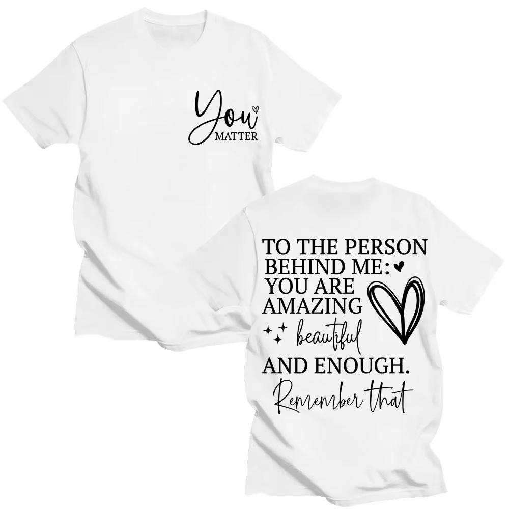 You Are Enough T Shirt Dear Person Behind Me You Are Amazing Fashion T-shirts Men Women Joke Creativity Oversized Cotton T Shirt