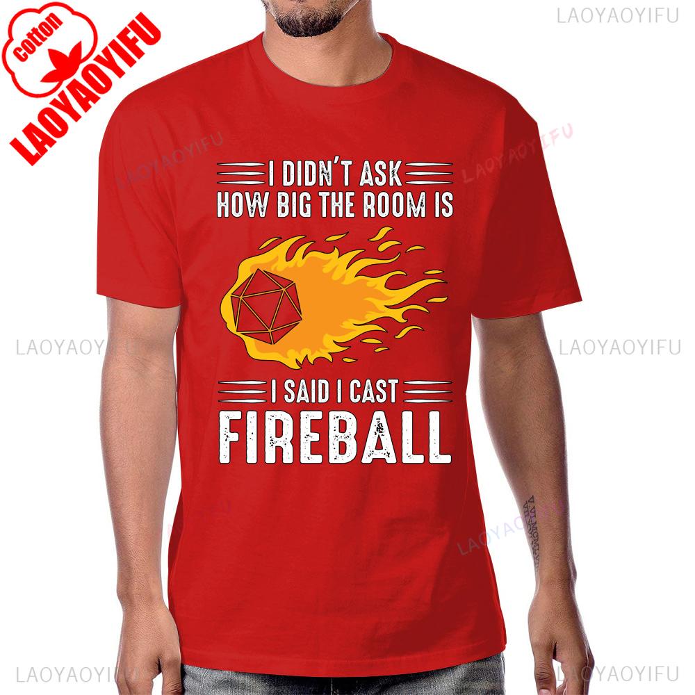 I Said I Cast Fireball Funny Dice Game Awesome Dungeon Dragon Tshirt Fashion Cotton Short Sleeve Streetwear Hip Hop Man Tshirt
