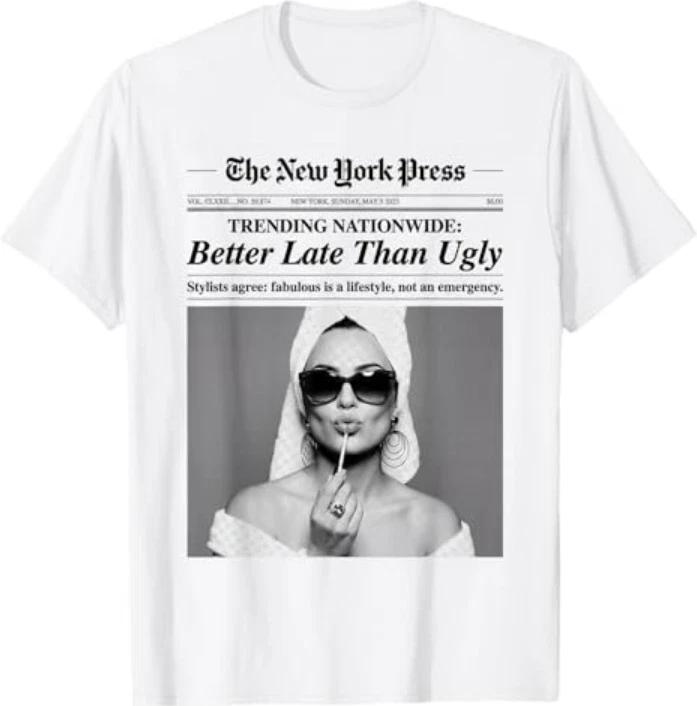 Better Late Than Ugly TShirt S