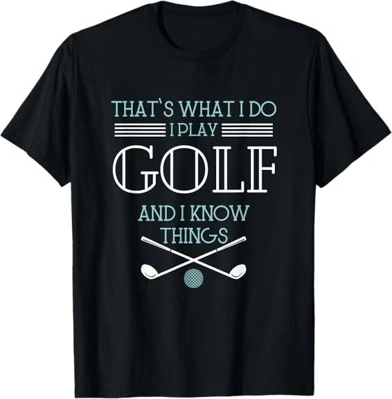 That s What I Do I Play Golf And I Know Things Funny T-Shirt S-3XL XS