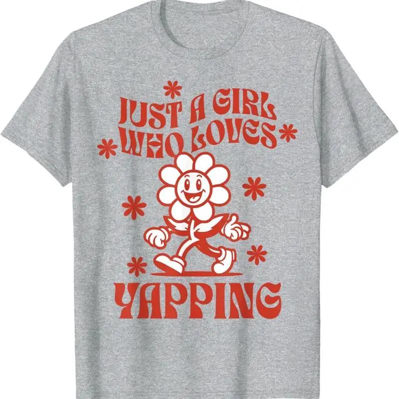 

Just a Girl Who Loves Yapping Flower Graphic T Shirt Breathable Cotton Casual S
