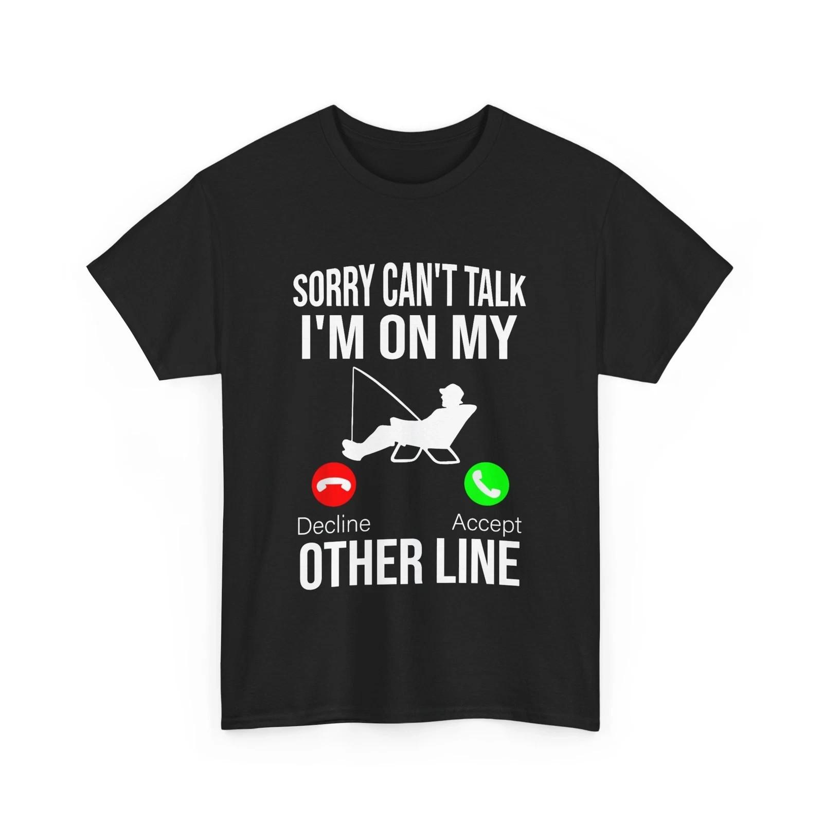 Fisherman Shirt, Sorry Can t Talk I M on My Other Line Fishing Lover Funny Shirt XXXL