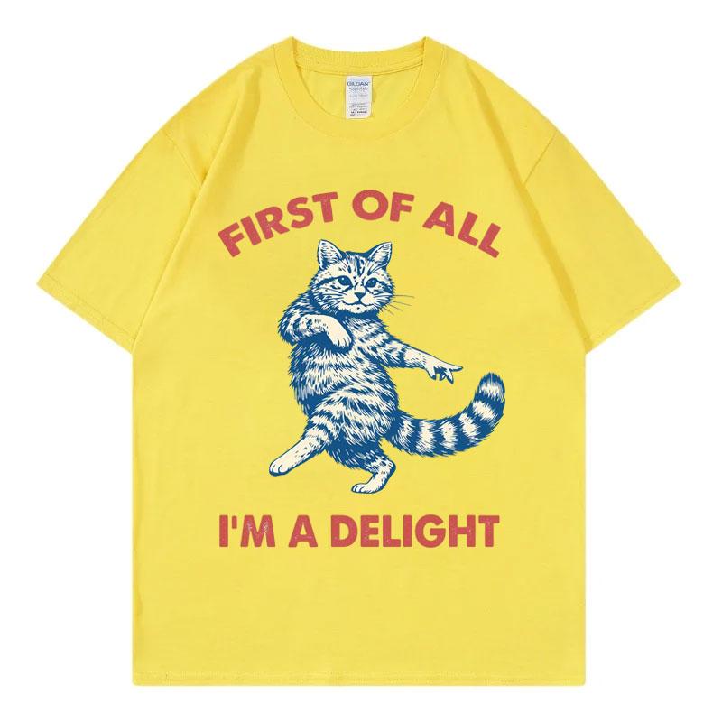 First Of All Im A Delight Funny Cat Meme Tshirts Unisex Unisex Casual Fashion Oversized Tshirt Summer Cotton Short Sleeve T Shirt