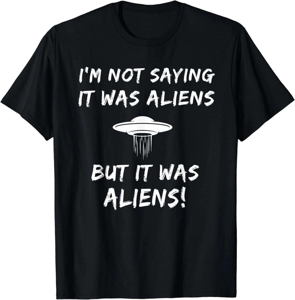 I'm Not Saying It Was Aliens But It Was Aliens Funny Unisex T-Shirt