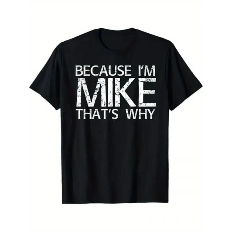 Summer t Shirts BECAUSE I M MIKE THAT S WHY Fun Shirt Funny Gift Idea T-Shirt S