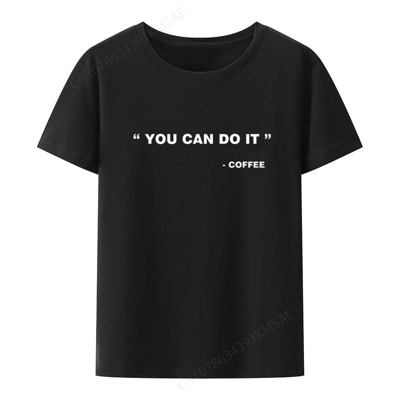 You Can Do It - Coffee Funny Graphic Women's Summer Tee Shirt Interesting Print T-shirt Popular