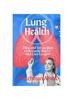 The Lung Health : Tips and Strategies To Breathe Better and Live Longer Book