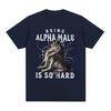 Being Alpha Male Is So Hard Wolf Funny Meme TShirt Mens Vintage Fashion ONeck Cotton Short Sleeve T Shirts Unisex Streetwear