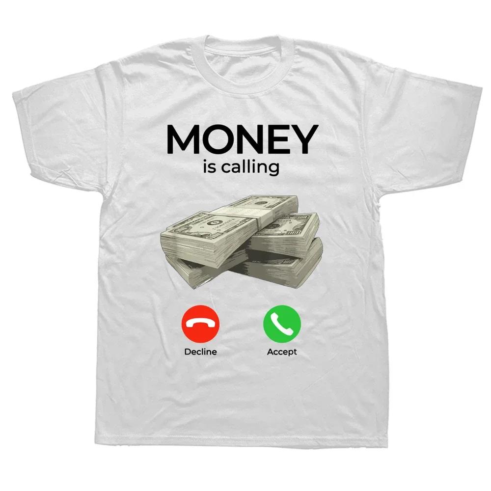 Money Is Calling Cash Funny Business T Shirts Graphic Cotton Streetwear Short Sleeve Birthday Gifts Summer Style Tshirt Men