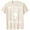 Funny Short Legs Jokes Memes Wait for Me I Have Little Legs Tshirts Unisex Fashion Loose Oversized Streetwear Hip Hop T Shirt