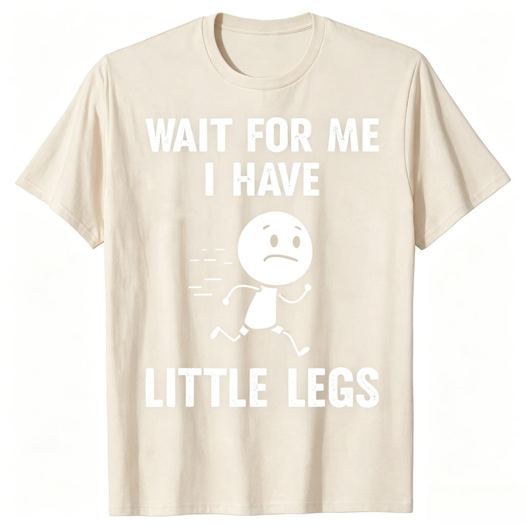 Funny Short Legs Jokes Memes Wait for Me I Have Little Legs Tshirts Unisex Fashion Loose Oversized Streetwear Hip Hop T Shirt