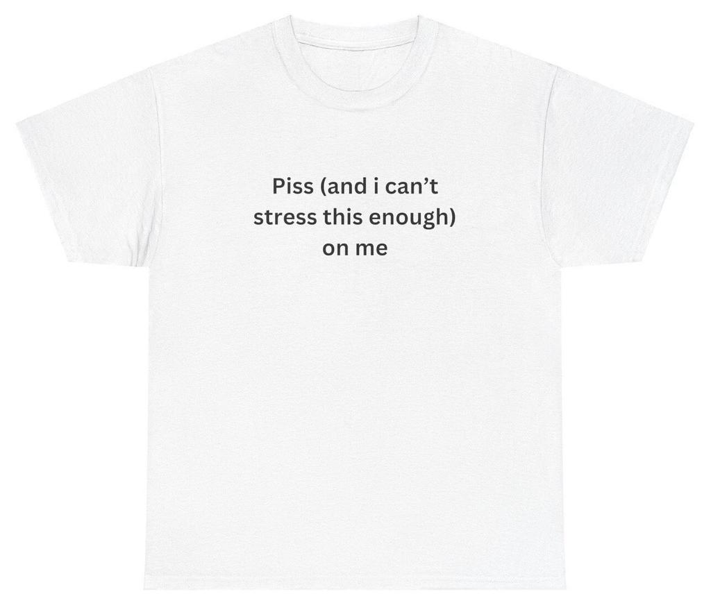 Piss On Me T Shirt Cursed Weirdcore Weird Silly Gag Gift Ironic Cringe Tee