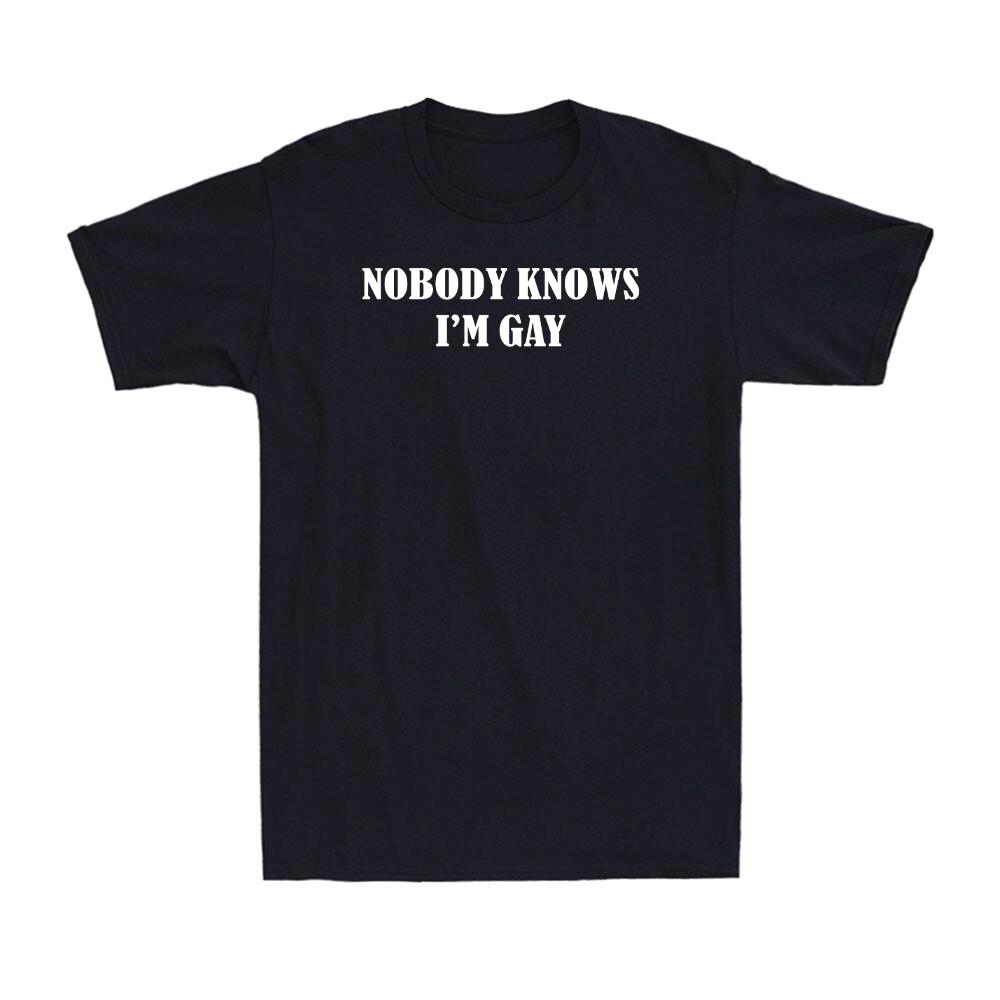 

Nobody Knows I m Gay - Pride Rainbow Funny Gay LGBTQ Pride Gift Uinsex T-Shirt Unisex T-Shirt XXXXL