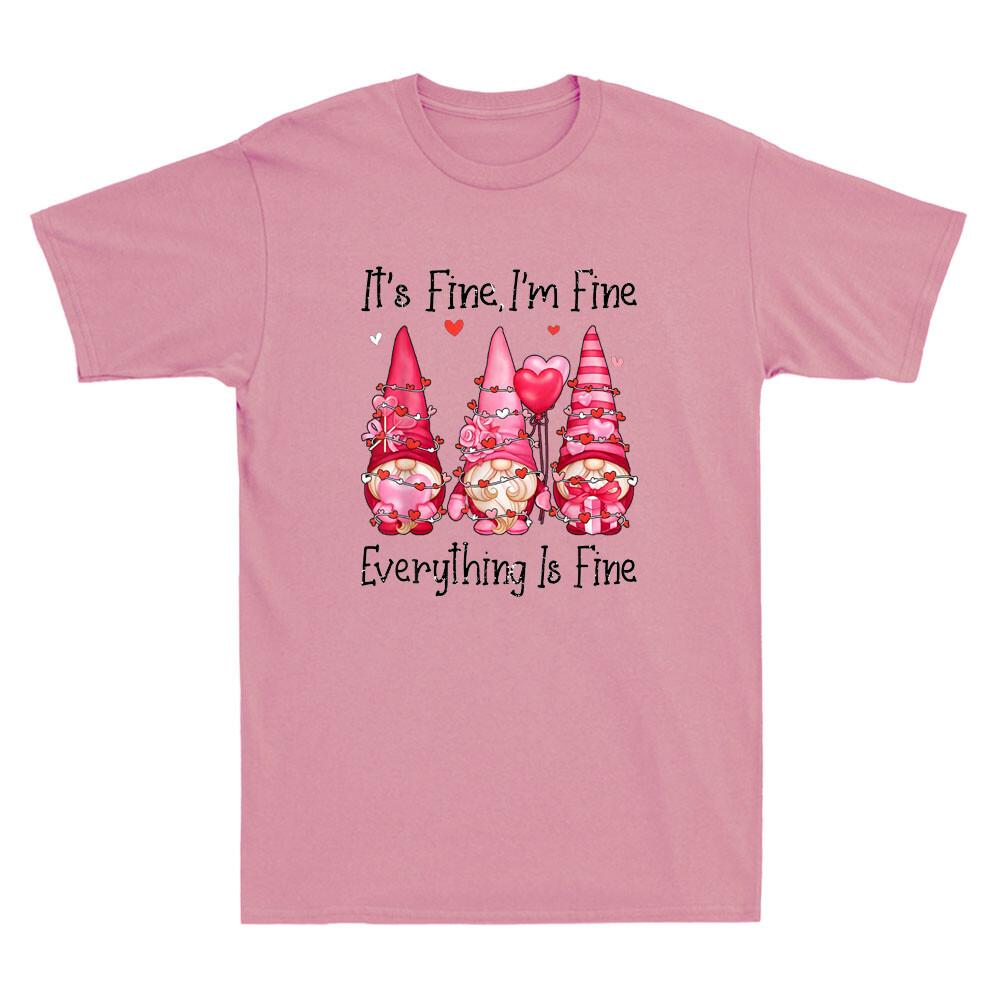 Its Fine I m Fine Everything Is Fine Gnomes Valentine Day Funny Unisex T-shirt S