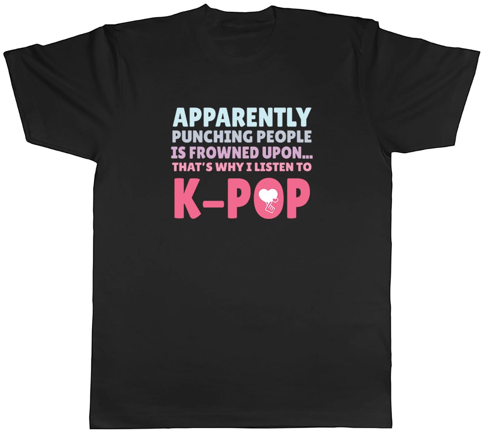 KPop Men TShirt People is Frowned Upon That Why I listen to KPop Unisex Tee Gift XXXXL