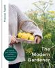 The The Modern Gardener : A Practical Guide To Gardening Creatively, Productively and Sustainably Book
